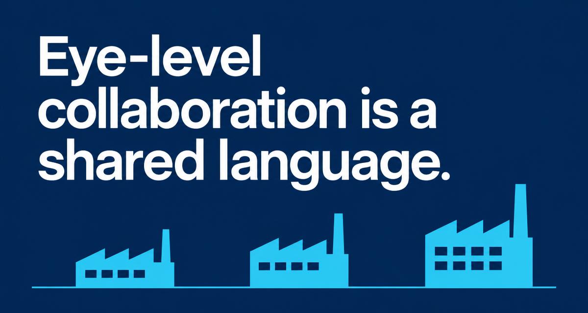 Title graphic: eye-level collaboration is a shared language. Three factories on a common baseline.